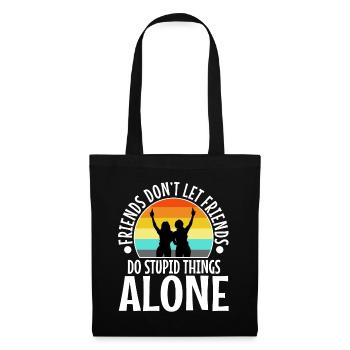 Friends dont let friends do stupid things alone - Stoffbeutel - Schwarz - Vorne