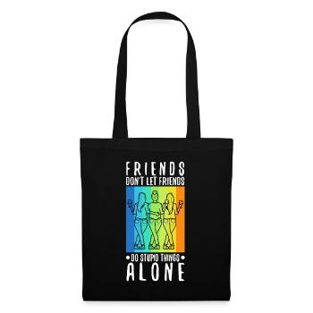 Les amis ne laissent pas les amis faire des choses stupides seuls - Sac en tissu - noir - Devant