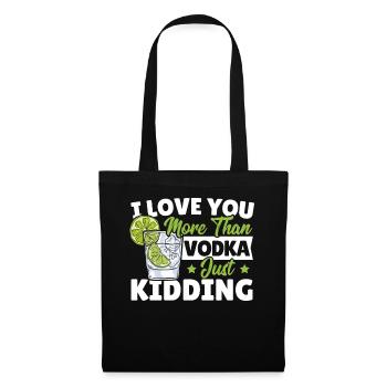 I Love You More Than Vodka Just Kidding Wodka - Stoffbeutel - Schwarz - Vorne