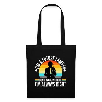 Im a Futur Lawyer Dont Argue Always right - Stoffbeutel - Schwarz - Vorne