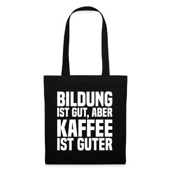 Bildung Ist Gut, Aber Kaffee Ist Guter - Lustig - Stoffbeutel - Schwarz - Vorne