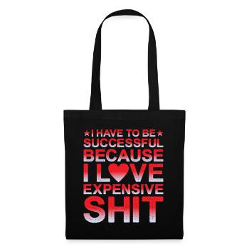 Be Successful Because I Love Expensive Shit - Stoffbeutel - Schwarz - Vorne