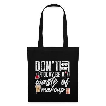 Ne laissez pas aujourd’hui être un gaspillage de maquillage 4 - Sac en tissu - noir - Devant