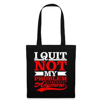 I Quit Not My Problem Anymore - Tote Bag - black - Front