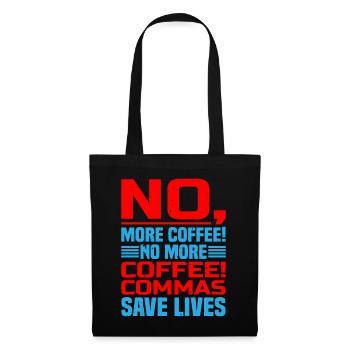 No, More Coffee! No More Coffee! Commas Save Live - Stoffbeutel - Schwarz - Vorne