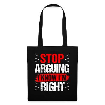 Stop arguing I know I'm right - Tote Bag - black - Front