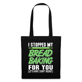 I stopped my Bread Baking for you - Stoffbeutel - Schwarz - Vorne