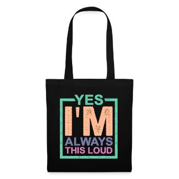 Yes I'm Always This Loud 2 - Tote Bag - black - Front
