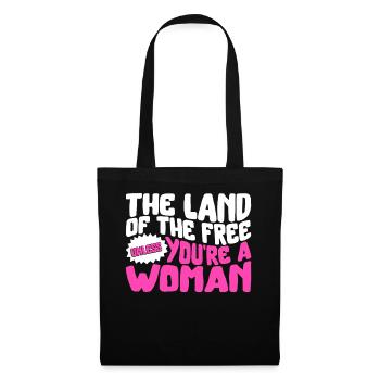 Pro Choice Shirt, Terre de la Liberté Sauf si une femme - Sac en tissu - noir - Devant
