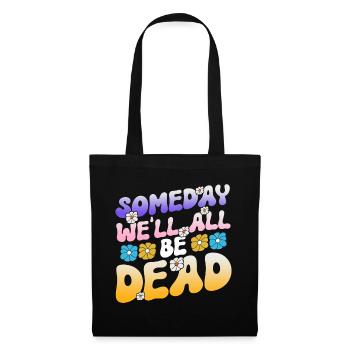 Someday We'll All Be Dead Flower Hipster - Tote Bag - black - Front