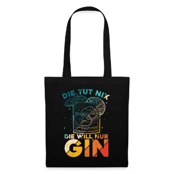 Die Tut Nix Die Will Nur Gin - Urlaub Schnaps Spru - Stoffbeutel - Schwarz - Vorne