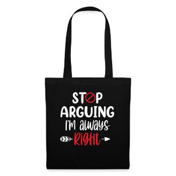 Stop arguing I'm always right - Tote Bag - black - Front