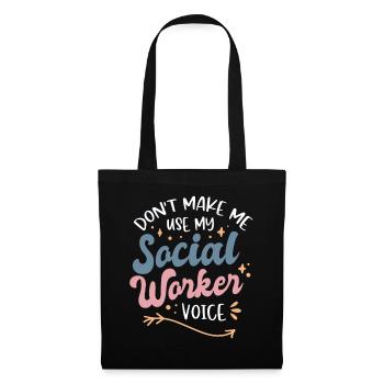 Dont Make Me Use My Social Worker Voice - Stoffbeutel - Schwarz - Vorne