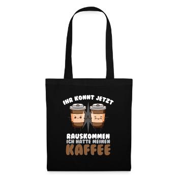 Ihr Könnt Jetzt Rauskommen Ich Hatte Kaffee - Stoffbeutel - Schwarz - Vorne