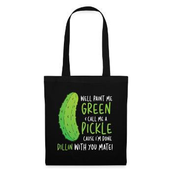Well Paint Me Green Call Me A Pickle - Stoffbeutel - Schwarz - Vorne