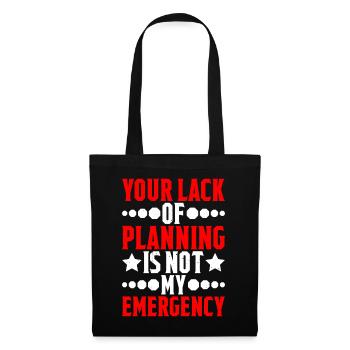 Your Lack Of Planning Is Not My Emergency 5 - Tote Bag - black - Front