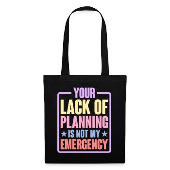Your Lack Of Planning Is Not My Emergency 6 - Tote Bag - black - Front
