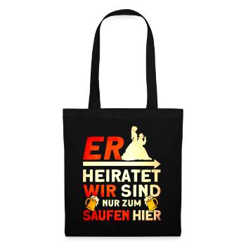 Er Heiratet Wir Sind Nur Zum Saufen Hier - Stoffbeutel - Schwarz - Vorne