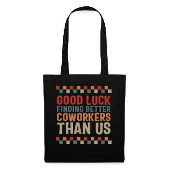 Chemise de travail, bonne chance pour trouver de meilleurs collègues - Sac en tissu - noir - Devant
