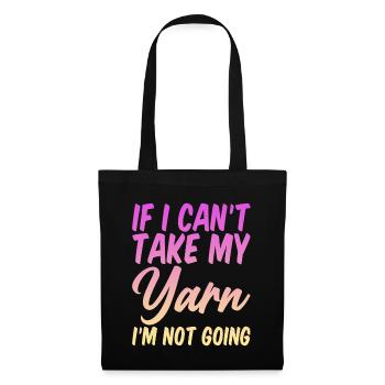If I Can't Take My Yarn, I'm Not Going 4 - Stoffbeutel - Schwarz - Vorne