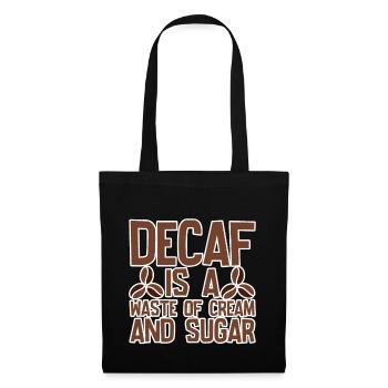 Decaf Is A Waste Of Cream And Sugar 4 - Stoffbeutel - Schwarz - Vorne