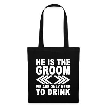 He Is The Groom, We Are Only Here To Drink - Stoffbeutel - Schwarz - Vorne