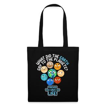 What Did The Earth Say To The Planets - Funny Sola - Tote Bag - black - Front