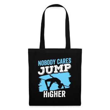 Nobody cares Jumping Higher High Jump - Tote Bag - black - Front