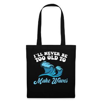 I will never be too old to make waves - Tote Bag - black - Front