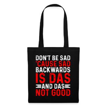 Don't Be Sad 'Cause Sad Backwards Is Das - Stoffbeutel - Schwarz - Vorne