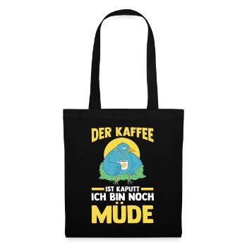 Der Kaffee Ist Kaputt Ich Bin Noch Müde - Stoffbeutel - Schwarz - Vorne