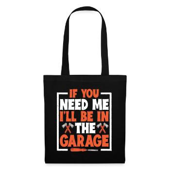 If You Need Me I'll Be In The Garage 5 - Stoffbeutel - Schwarz - Vorne
