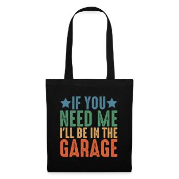 If You Need Me I'll Be In The Garage 6 - Stoffbeutel - Schwarz - Vorne