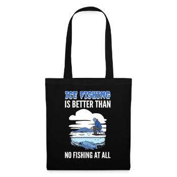 Ice Fishing Is Better Than No Fishing At All Ice - Tote Bag - black - Front