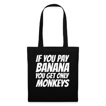 If you pay for bananas, only monkeys get - Tote Bag - black - Front