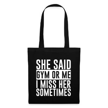 She Said, Gym Or Me, I Miss Her Sometimes - Stoffbeutel - Schwarz - Vorne