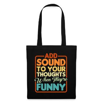 Add Sound To Your Thoughts When They're Funny - Stoffbeutel - Schwarz - Vorne