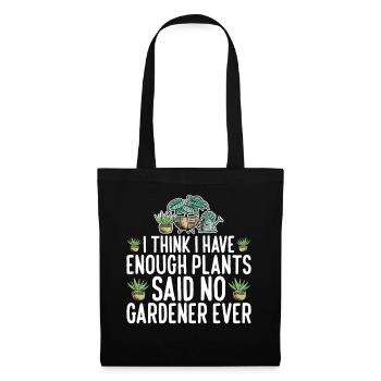 I Have Enough Plants Said No Gardener Ever 3 - Stoffbeutel - Schwarz - Vorne