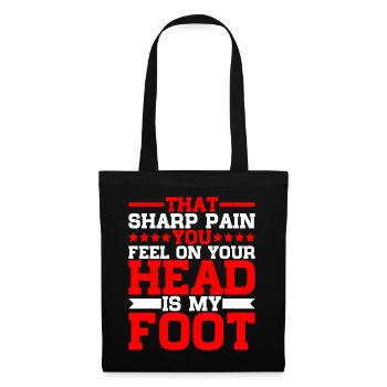 That Sharp Pain You Feel On Your Head Is My Foot - Tote Bag - black - Front