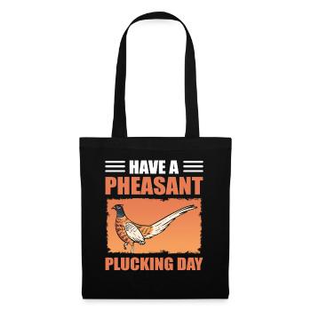 Have A Pheasant Plucking Day Bird Hunting - Stoffbeutel - Schwarz - Vorne