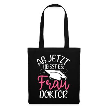 Ab Jetzt Heißt Es FRAU DOKTOR - Geschenk Doktorand - Stoffbeutel - Schwarz - Vorne