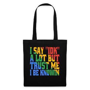 I say 'IDK' a lot but trust me, i be knowin 17 - Tote Bag - black - Front