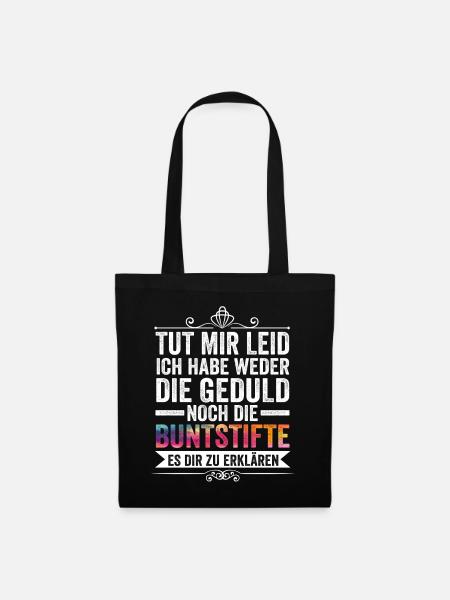 Tut Mir Leid Ich Habe Weder Die Geduld Es Dir Zu E - Stoffbeutel - Schwarz