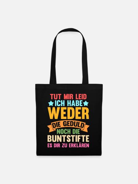 Tut Mir Leid Ich Habe Weder Die Geduld Es Dir Zu E - Stoffbeutel - Schwarz