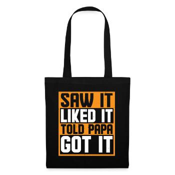 Saw It Liked It Told Papa Got It 6 - Stoffbeutel - Schwarz - Vorne