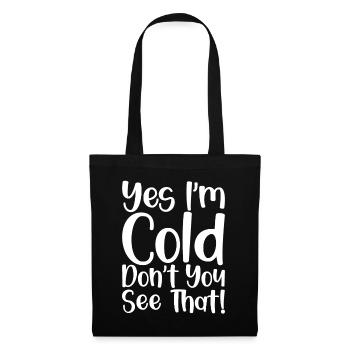 Yes I'm Cold Don't You See That - Stoffbeutel - Schwarz - Vorne