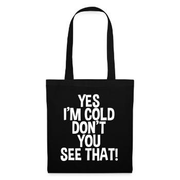 Yes I'm Cold Don't You See That 2 - Stoffbeutel - Schwarz - Vorne