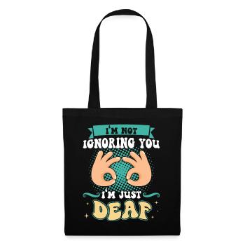 I'm Not Ignoring You - I'm Just Deaf - Deaf Pride - Stoffbeutel - Schwarz - Vorne
