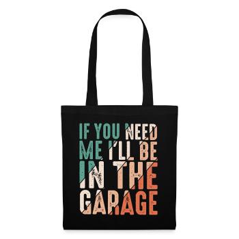 If You Need Me I'll Be In The Garage 10 - Stoffbeutel - Schwarz - Vorne