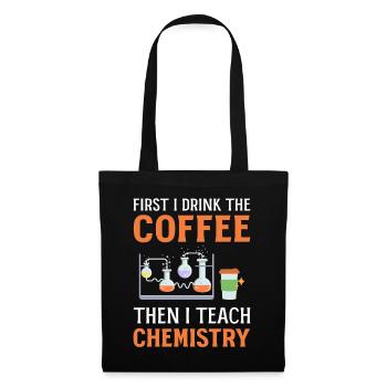 First I Drink Coffee Then I Teach Chemistry - Tote Bag - black - Front